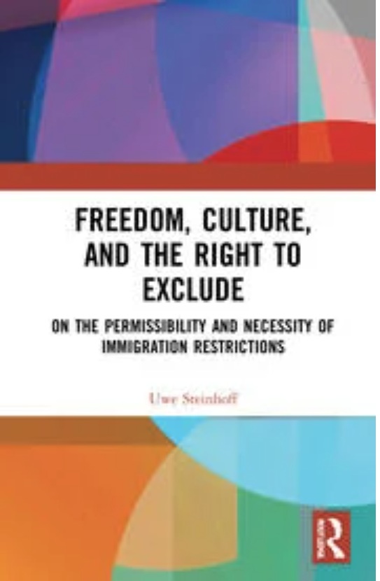 Freedom, Culture, and the Right to Exclude On the Permissibility and Necessity of Immigration Restrictions