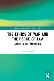 The Ethics of War and the Force of Law A Modern Just War Theory