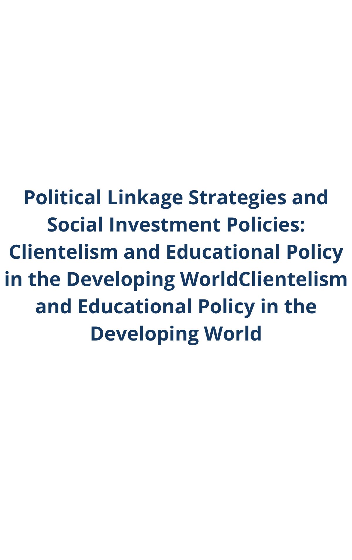 Political Linkage Strategies and Social Investment Policies: Clientelism and Educational Policy in the Developing World.