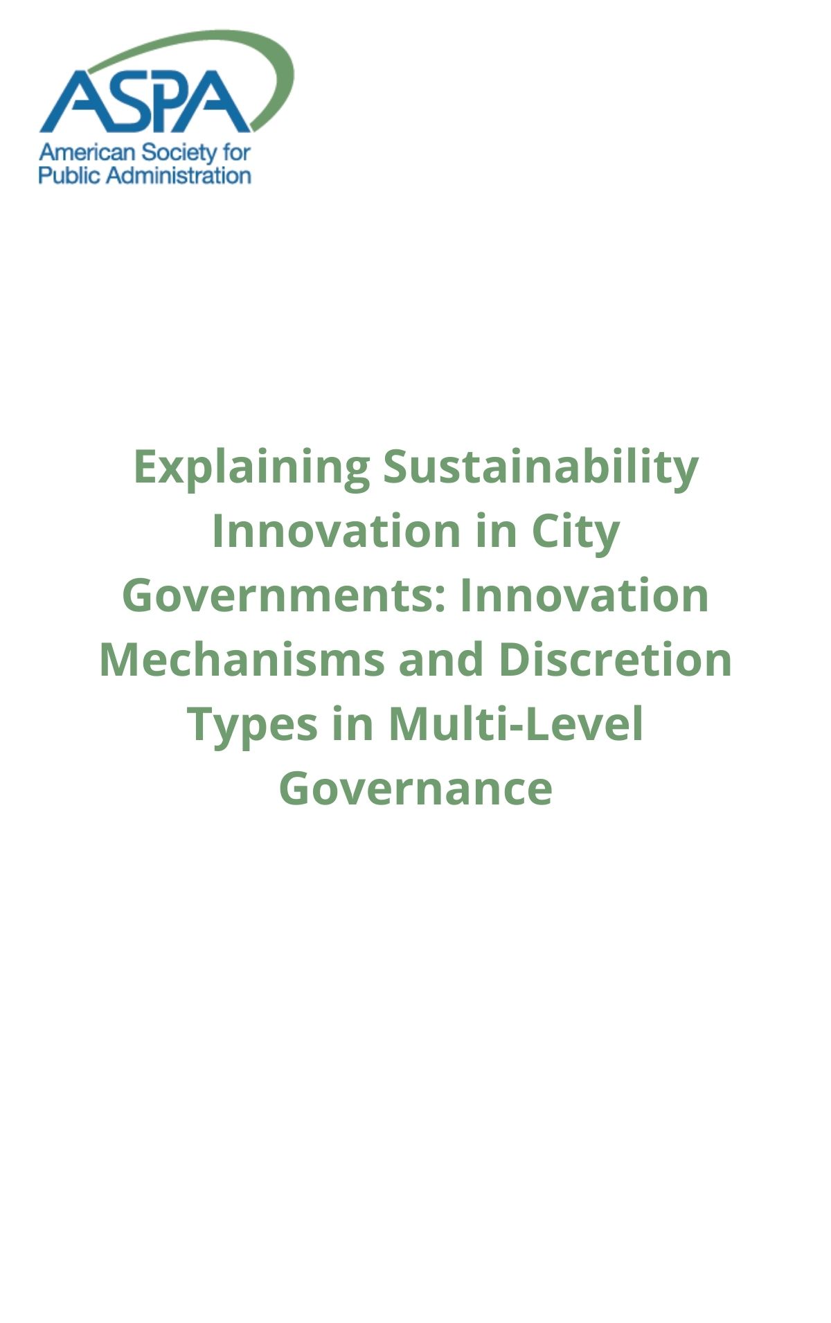 Explaining Sustainability Innovation in City Governments: Innovation Mechanisms and Discretion Types in Multi-Level Governance.