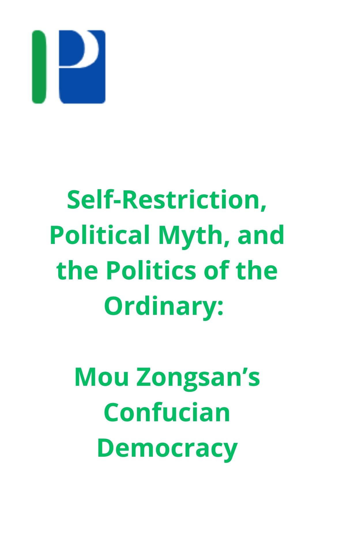 Self-Restriction, Political Myth, and the Politics of the Ordinary: Mou Zongsan’s Confucian Democracy